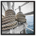 Tau Seile auf einem Schiff auf Leinwandbild Quadratisch gerahmt Größe 60x60