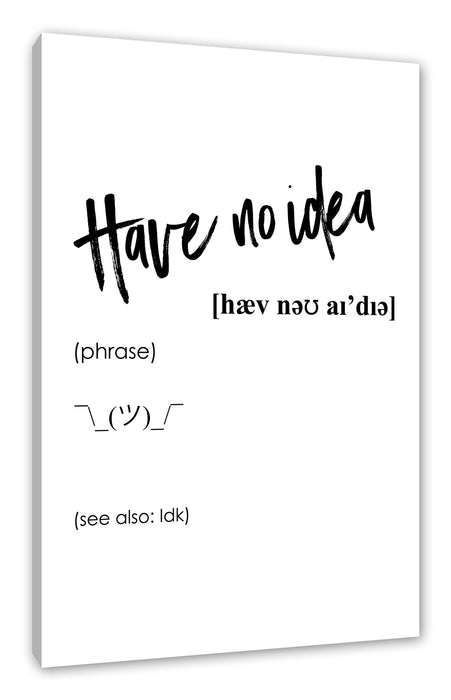Pixxprint Lexikon Sprüche - Have no idea, Leinwandbild