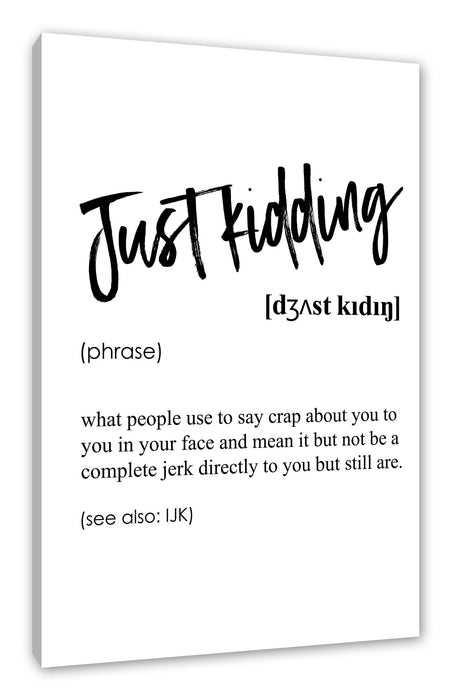 Pixxprint Lexikon Sprüche - Just kidding, Leinwandbild
