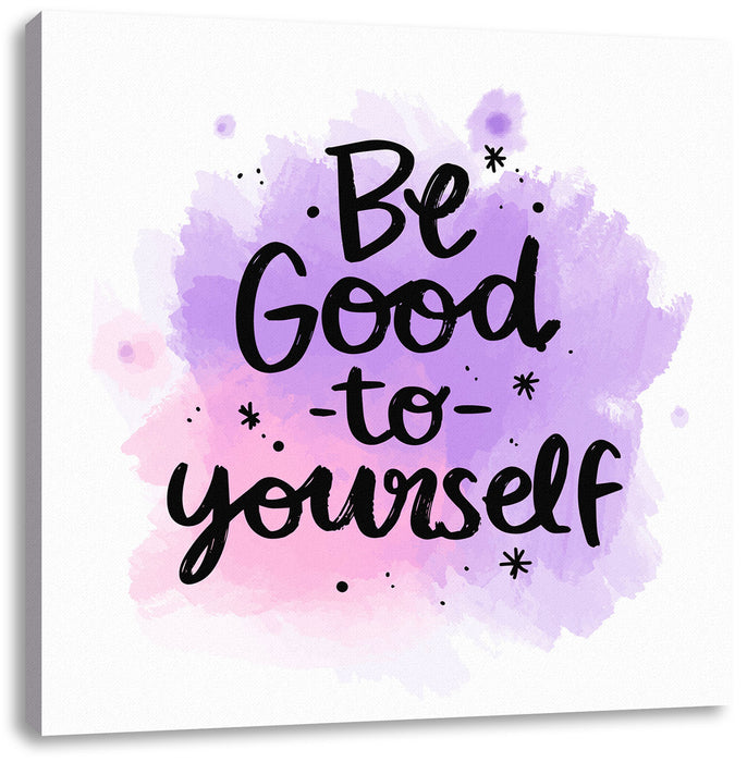 Be good to yourself Motivaton Leinwandbild Quadratisch