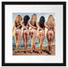 Fünf sexy Frauen am Strand Passepartout Quadratisch 40x40