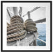 Tau Seile auf einem Schiff Passepartout Quadratisch 55x55